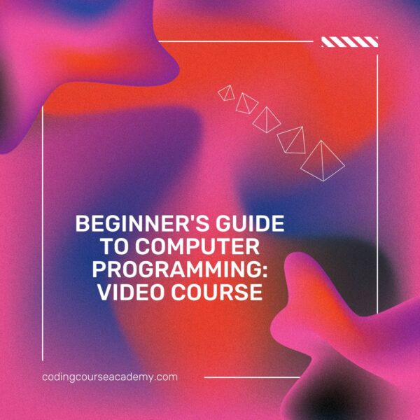 Beginner's Guide to Computer Programming: Video Course