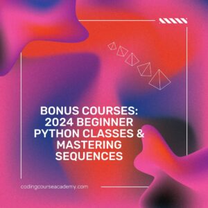 Bonus Courses: 2024 Beginner Python Classes & Mastering Sequences