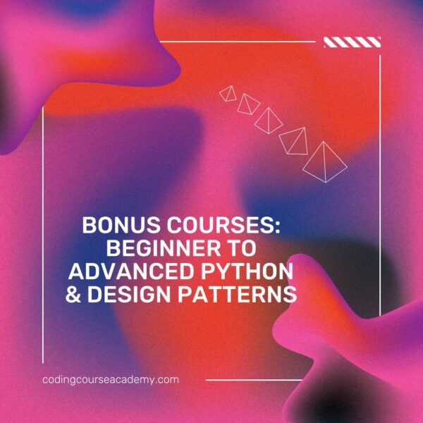 Bonus Courses: Beginner to Advanced Python & Design Patterns