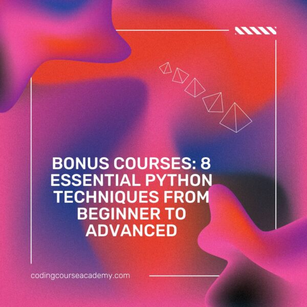 Bonus Courses: 8 Essential Python Techniques from Beginner to Advanced