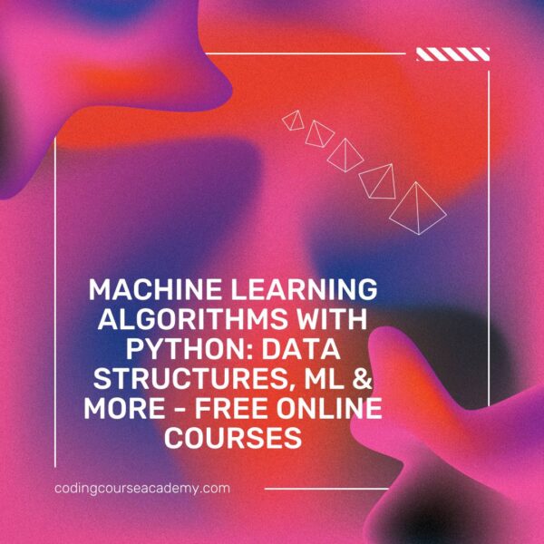 Machine Learning Algorithms with Python: Data Structures, ML & More - Free Online Courses