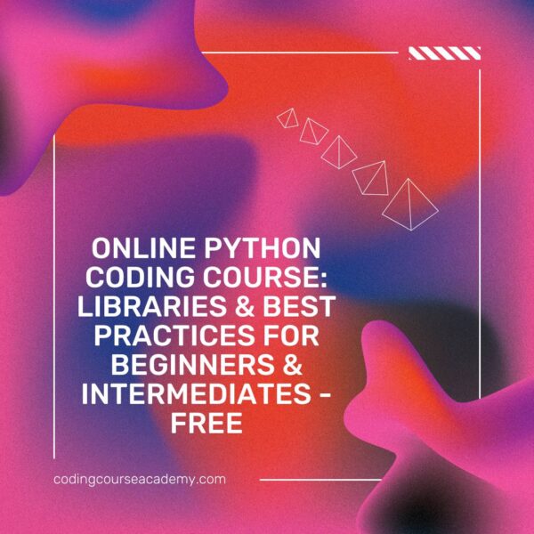 Online Python Coding Course: Libraries & Best Practices for Beginners & Intermediates - Free